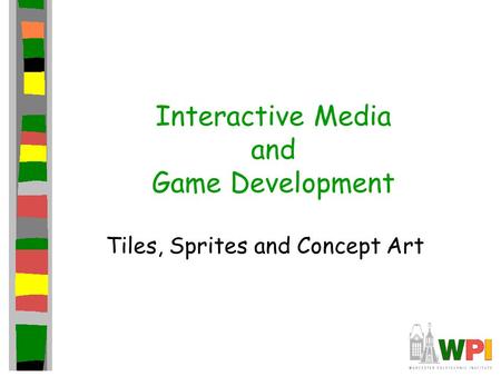 Interactive Media and Game Development Tiles, Sprites and Concept Art.