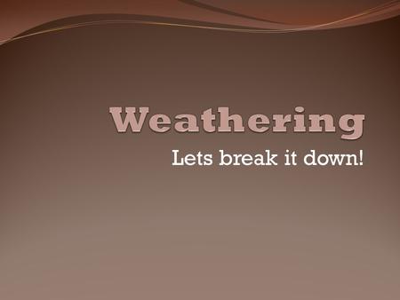 Weathering Lets break it down!.