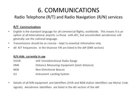 6. COMMUNICATIONS Radio Telephone (R/T) and Radio Navigation (R/N) services R/T Communications English is the standard language for all commercial flights,