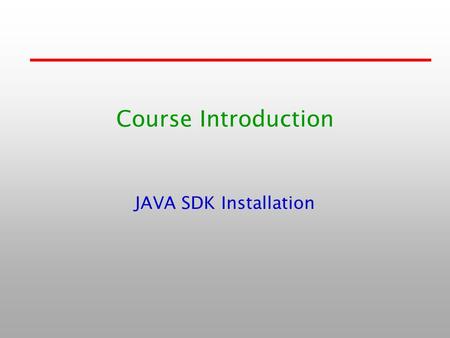 Course Introduction JAVA SDK Installation. 1-2 Java 歷史介紹 1991 James Gosling 1995.