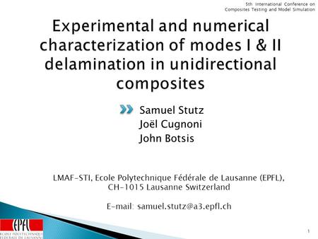 5th International Conference on Composites Testing and Model Simulation Samuel Stutz Joël Cugnoni John Botsis 1 LMAF-STI, Ecole Polytechnique Fédérale.