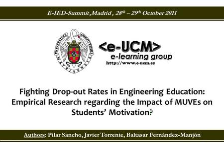 Authors: Pilar Sancho, Javier Torrente, Baltasar Fernández-Manjón  ? Fighting Drop-out Rates in Engineering Education: Empirical Research.