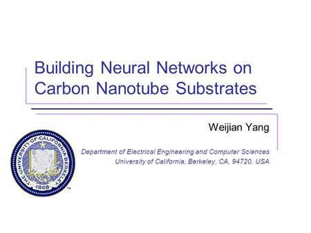 Building Neural Networks on Carbon Nanotube Substrates Weijian Yang Department of Electrical Engineering and Computer Sciences University of California,