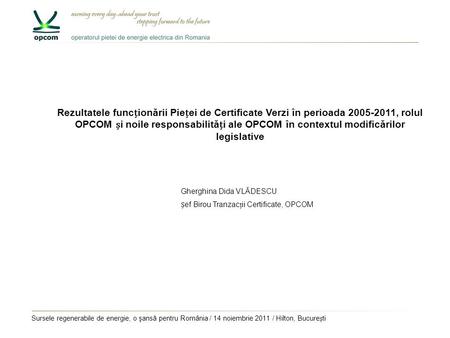Gherghina Dida VLĂDESCU ef Birou Tranzacii Certificate, OPCOM Sursele regenerabile de energie, o şansă pentru România / 14 noiembrie 2011 / Hilton, Bucureti.