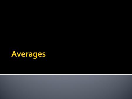 Averages.