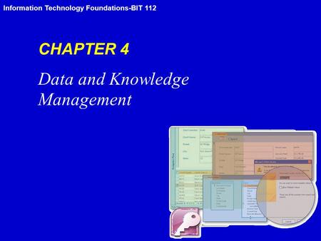 Information Technology Foundations-BIT 112 CHAPTER 4 Data and Knowledge Management.