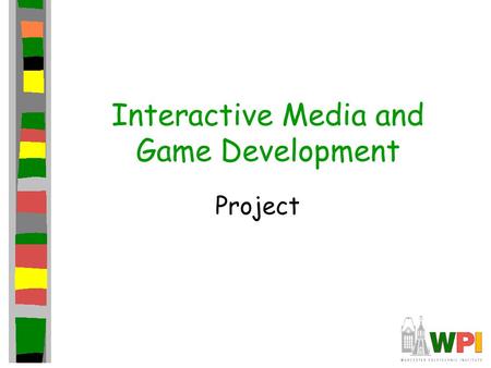 Interactive Media and Game Development Project. Game Idea - Goal Build complete, playable, finished game Complete? –Objectives, goals, win/loss, gameplay.