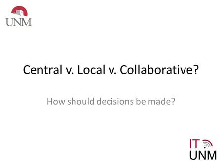 Central v. Local v. Collaborative? How should decisions be made?