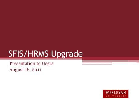 SFIS/HRMS Upgrade Presentation to Users August 16, 2011.