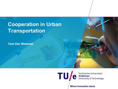 Cooperation in Urban Transportation Tom Van Woensel.