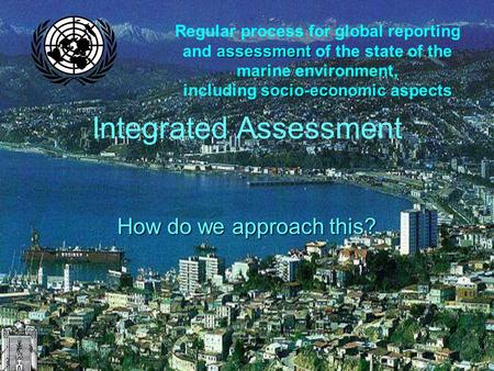 Assessment Regular process for global reporting and assessment of the state of the marine environment, socio-economic including socio-economic aspects.