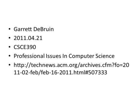 Garrett DeBruin 2011.04.21 CSCE390 Professional Issues In Computer Science  11-02-feb/feb-16-2011.html#507333.