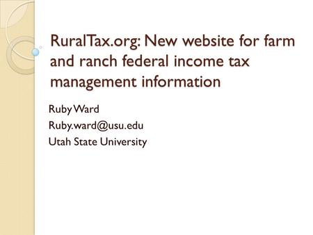 RuralTax.org: New website for farm and ranch federal income tax management information Ruby Ward Utah State University.