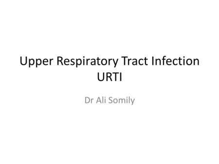 Upper Respiratory Tract Infection URTI Dr Ali Somily.