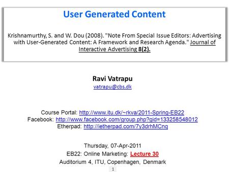 1 Ravi Vatrapu User Generated Content Krishnamurthy, S. and W. Dou (2008). Note From Special Issue Editors: Advertising with User-Generated.