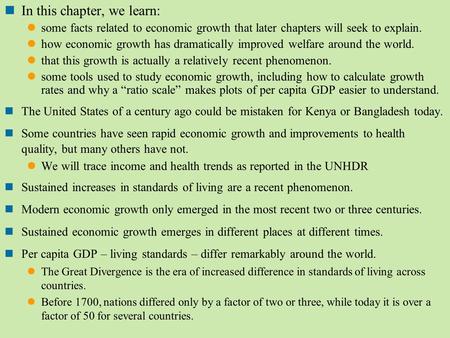 In this chapter, we learn: some facts related to economic growth that later chapters will seek to explain. how economic growth has dramatically improved.
