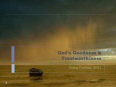 God’s Goodness & Trustworthiness Going Further, 2011.