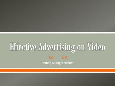  Hamed Sadeghi Neshat.  With Internet delivery of video content surging to an unprecedented level, video advertising is becoming increasingly pervasive.