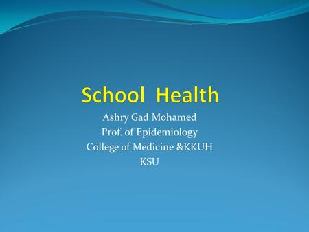 Ashry Gad Mohamed Prof. of Epidemiology College of Medicine &KKUH KSU.