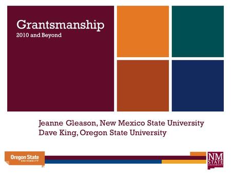 Jeanne Gleason, New Mexico State University Dave King, Oregon State University Grantsmanship 2010 and Beyond.