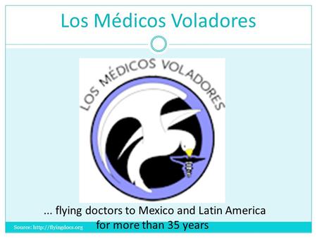 Los Médicos Voladores... flying doctors to Mexico and Latin America for more than 35 years Source: