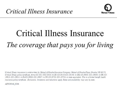 Critical Illness Insurance The coverage that pays you for living AFN39346_0206 Critical Illness insurance is underwritten by Mutual of Omaha Insurance.