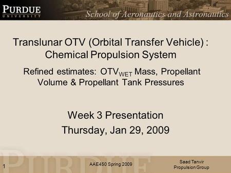 AAE450 Spring 2009 Translunar OTV (Orbital Transfer Vehicle) : Chemical Propulsion System Refined estimates: OTV WET Mass, Propellant Volume & Propellant.