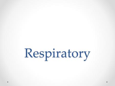 Respiratory.