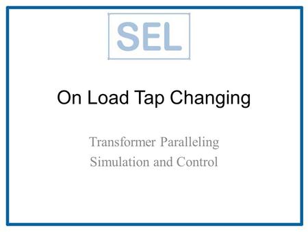 On Load Tap Changing Transformer Paralleling Simulation and Control.