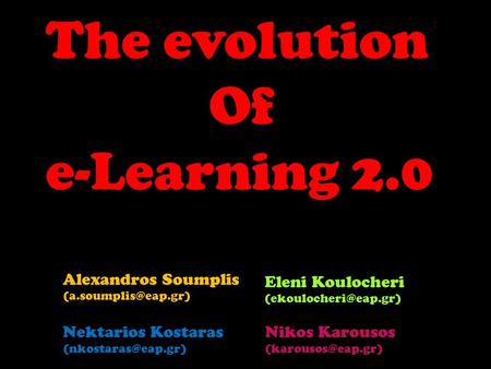 The evolution Of e-Learning 2.0 Alexandros Soumplis Eleni Koulocheri Nektarios Kostaras Nikos.