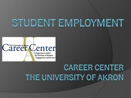 Student Employment  Located in the Career Center  Simmons Hall, Rm. 301 Office Hours (Fall and Spring) Monday - Friday 8am-5pm Tuesday & Wednesday 8am-6pm.