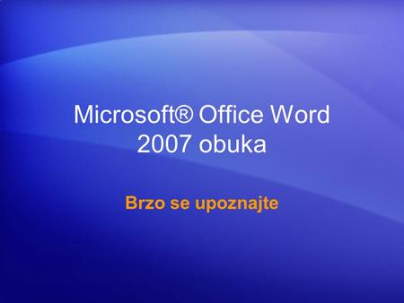 Microsoft® Office Word 2007 obuka Brzo se upoznajte.