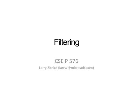 Filtering CSE P 576 Larry Zitnick