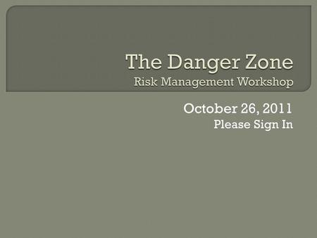 October 26, 2011 Please Sign In.  At the end of this workshop students will be able to: Define Risk Management and how it applies to their sport club.