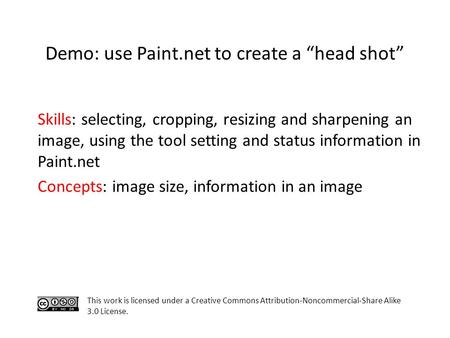Skills: selecting, cropping, resizing and sharpening an image, using the tool setting and status information in Paint.net Concepts: image size, information.