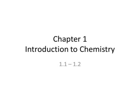 Chapter 1 Introduction to Chemistry 1.1 – 1.2. Thursday, Sept. 8 Do Now On last nights HW assignment write what you think “Student Centered Learning”