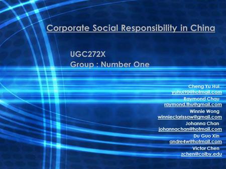 Corporate Social Responsibility in China UGC272X Group : Number One Cheng Yu Hui Raymond Chau Winnie Wong