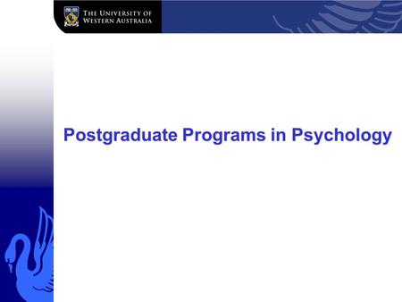Postgraduate Programs in Psychology. Programs in 2012 PhD program I/O –MPsych and MPsych/PhD Clinical Neuropsychology –MPsych/PhD (and “track” in new.