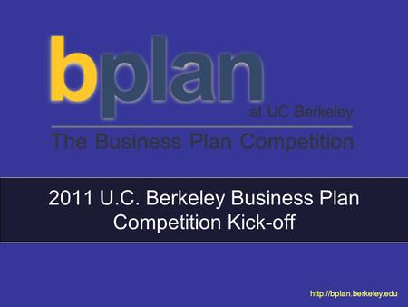 2011 U.C. Berkeley Business Plan Competition Kick-off.