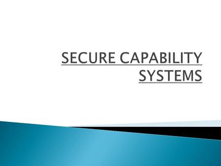  Introduction  Fundamentals  Capability Security  Challenges in Secure Capability Systems  Revoking Capabilities  Conclusion.