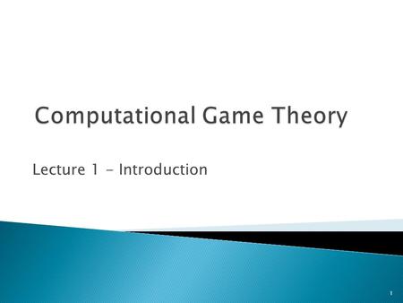 Lecture 1 - Introduction 1.  Introduction to Game Theory  Basic Game Theory Examples  Strategic Games  More Game Theory Examples  Equilibrium  Mixed.