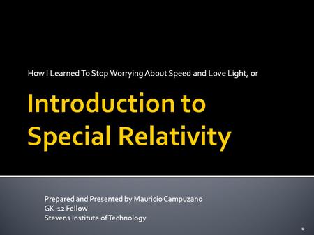 How I Learned To Stop Worrying About Speed and Love Light, or Prepared and Presented by Mauricio Campuzano GK-12 Fellow Stevens Institute of Technology.