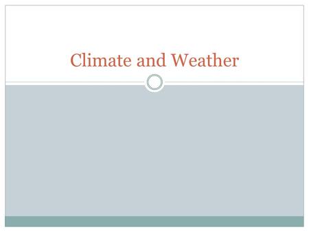 Climate and Weather. Biomes Precipitation Temperature.