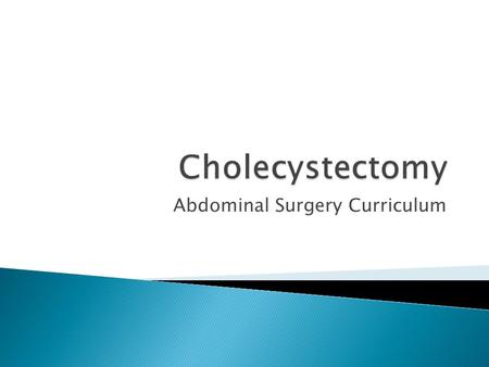 Abdominal Surgery Curriculum.  Cholecystectomy is performed most often laparoscopically for symptomatic gallstones (usually causing cholecystitis with.
