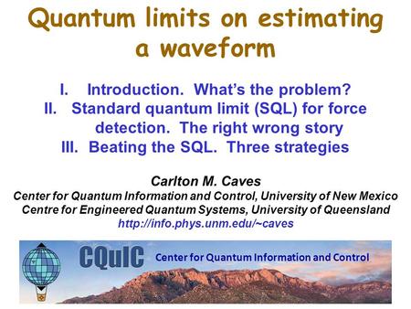 Quantum limits on estimating a waveform I.Introduction. What’s the problem? II.Standard quantum limit (SQL) for force detection. The right wrong story.