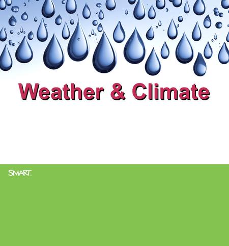 Weather & Climate. As a class, brainstorm the meanings of the words weather and climate and some examples of both. Write down your responses in the space.