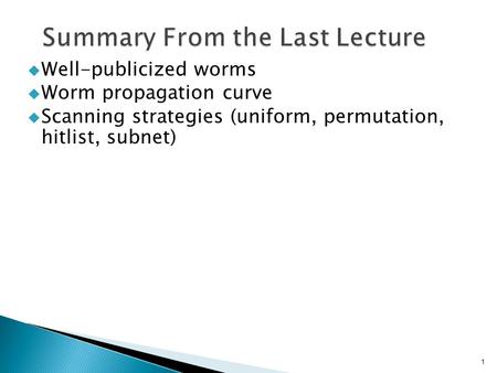  Well-publicized worms  Worm propagation curve  Scanning strategies (uniform, permutation, hitlist, subnet) 1.