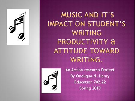 An Action research Project By Onekqua N. Henry Education 702.22 Spring 2010.