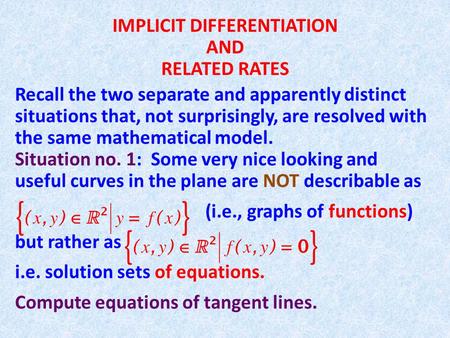 IMPLICIT DIFFERENTIATION AND RELATED RATES Recall the two separate and apparently distinct situations that, not surprisingly, are resolved with the same.