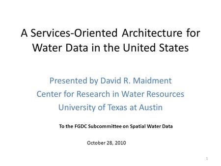 A Services-Oriented Architecture for Water Data in the United States Presented by David R. Maidment Center for Research in Water Resources University of.